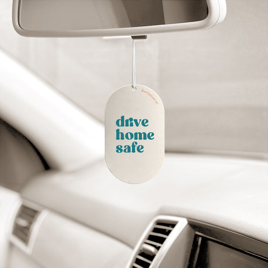 Drive Home Safe - Car Air Freshener